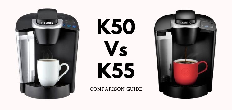 Keurig K50 Vs K55 – Which Model is Better?